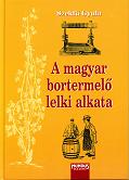 A MAGYAR BORTERMELŐ LELKI ALKATA